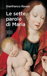 Le sette parole di Maria - Gianfranco Ravasi - 9788810977101