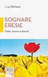 Sognare eresie - Luigi Bettazzi - 9788810977422