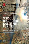 Vorrei risorgere dalle mie ferite - Anna Deodato - 9788810978467