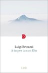 A tu per tu con Dio - Luigi Bettazzi - 9788810978504