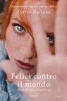 Felici contro il mondo - Enrico Galiano - 9788811002536