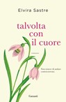 Talvolta con il cuore - Elvira Sastre - 9788811007968