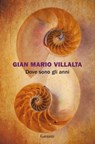 Dove sono gli anni - Gian Mario Villalta - 9788811008149