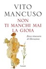 Non ti manchi mai la gioia - Vito Mancuso - 9788811012719