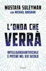 L’onda che verrà - Mustafa Suleyman ; MICHAEL BHASKAR - 9788811013365