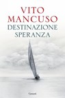 Destinazione speranza - Vito Mancuso - 9788811016045