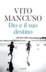 Dio e il suo destino - Vito Mancuso - 9788811144182