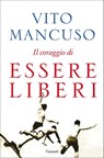 Il coraggio di essere liberi - Vito Mancuso - 9788811146186