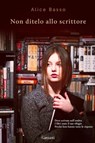 Non ditelo allo scrittore - Alice Basso - 9788811147282