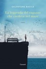 La leggenda del ragazzo che credeva nel mare - Salvatore Basile - 9788811604426