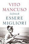 La forza di essere migliori - Vito Mancuso - 9788811812890