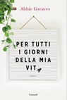 Per tutti i giorni della mia vita - Abbie Greaves - 9788811816584