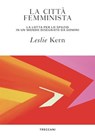 La città femminista - Leslie Kern - 9788812009015