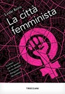 La città femminista - Leslie Kern - 9788812011537