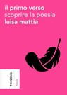 Il primo verso - Luisa Mattia - 9788812012497
