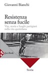 Resistenza senza fucile - Giovanni Bianchi - 9788816800083