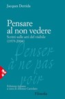 Pensare al non vedere - Jacques Derrida - 9788816800229