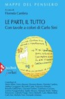 Le parti, il tutto - Florinda Cambria ; Carlo Sini ; Mario Alfieri ; Enrico Bassani ; Eleonora Buono ; Andrea Cavaggioni ; Riccardo Conte ; Francesco Emmolo ; Rossella Fabbrichesi ; Giovanni Fanfoni ; Gianfranco Gavianu ; Lorenzo Karagiannakos ; Egidio Meazza ; Manuela Monti  - 9788816802711