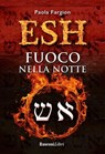 Esh – Fuoco nella notte - Paola Fargion - 9788818033946