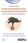 Come addestrare un elefante selvaggio e altre avventure nella mindfulness - Jan Chozen Bays - 9788820399276