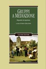 Gruppi a mediazione - Maria Clelia Zurlo - 9788820767280