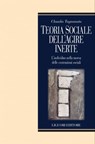 Teoria sociale dell’agire inerte - Claudio Tognonato - 9788820767440