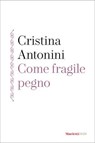 Come fragile pegno - Cristina Antonini - 9788821114236