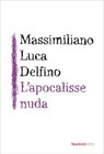L' apocalisse nuda - Massimiliano Delfino - 9788821148019