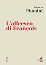 L'affresco di François - Roberto Piumini - 9788821197215