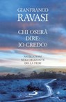 Chi oserà dire: io credo? Navigazioni nell'orizzonte della fede - Gianfranco Ravasi - 9788821584886