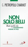 Non solo belli. Beati quelli che sogneranno insieme ai figli - Gustavo Pietropolli Charmet - 9788821586125
