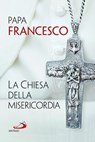 La Chiesa della misericordia - Papa Francesco - 9788821586460