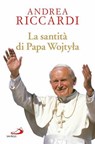 La santità di Papa Wojtyla - Andrea Riccardi - 9788821586729