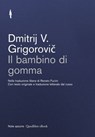 Il bambino di gomma - Dmitrij Vasil'evič Grigorovič - 9788822911810