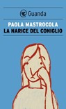La narice del coniglio - Paola Mastrocola - 9788823500587