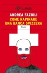 Come rapinare una banca svizzera - Andrea Fazioli - 9788823506107