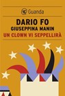 Un clown vi seppellirà - Dario Fo ; Giuseppina Manin - 9788823506190
