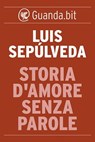 Storia d'amore senza parole - Luis Sepúlveda - 9788823506237