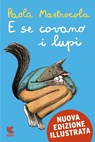 E se covano i lupi - Nuova Edizione Illustrata - Paola Mastrocola - 9788823507005