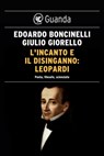 L'incanto e il disinganno: Leopardi - Edoardo Boncinelli ; Giulio Giorello - 9788823518018