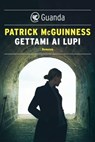 Gettami ai lupi - Patrick McGuinness - 9788823525108