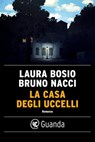 La casa degli uccelli - Laura Bosio ; Bruno Nacci - 9788823527119