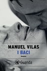 I baci - Manuel Vilas - 9788823530355