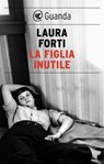 La figlia inutile - Laura Forti - 9788823534735