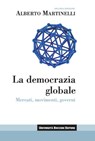 La democrazia globale - Alberto Martinelli - 9788823871144