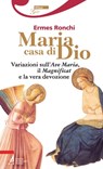 Maria casa di Dio. Variazioni sull'Ave Maria, il Magnificat e la vera devozione - Ermes Ronchi - 9788825033755