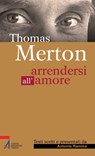 Thomas Merton. Arrendersi all'amore - Antonio Ramina - 9788825034899