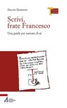 Scrivi, frate Francesco. Una guida per narrare di sé - Duccio Demetrio - 9788825037234
