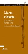 Marta e Maria. L'eremitismo francescano - Fabio Scarsato ; Jean Leclercq ; Thomas Merton - 9788825040685