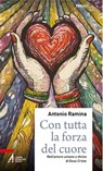 Con tutta la forza del cuore - Antonio Ramina - 9788825045321